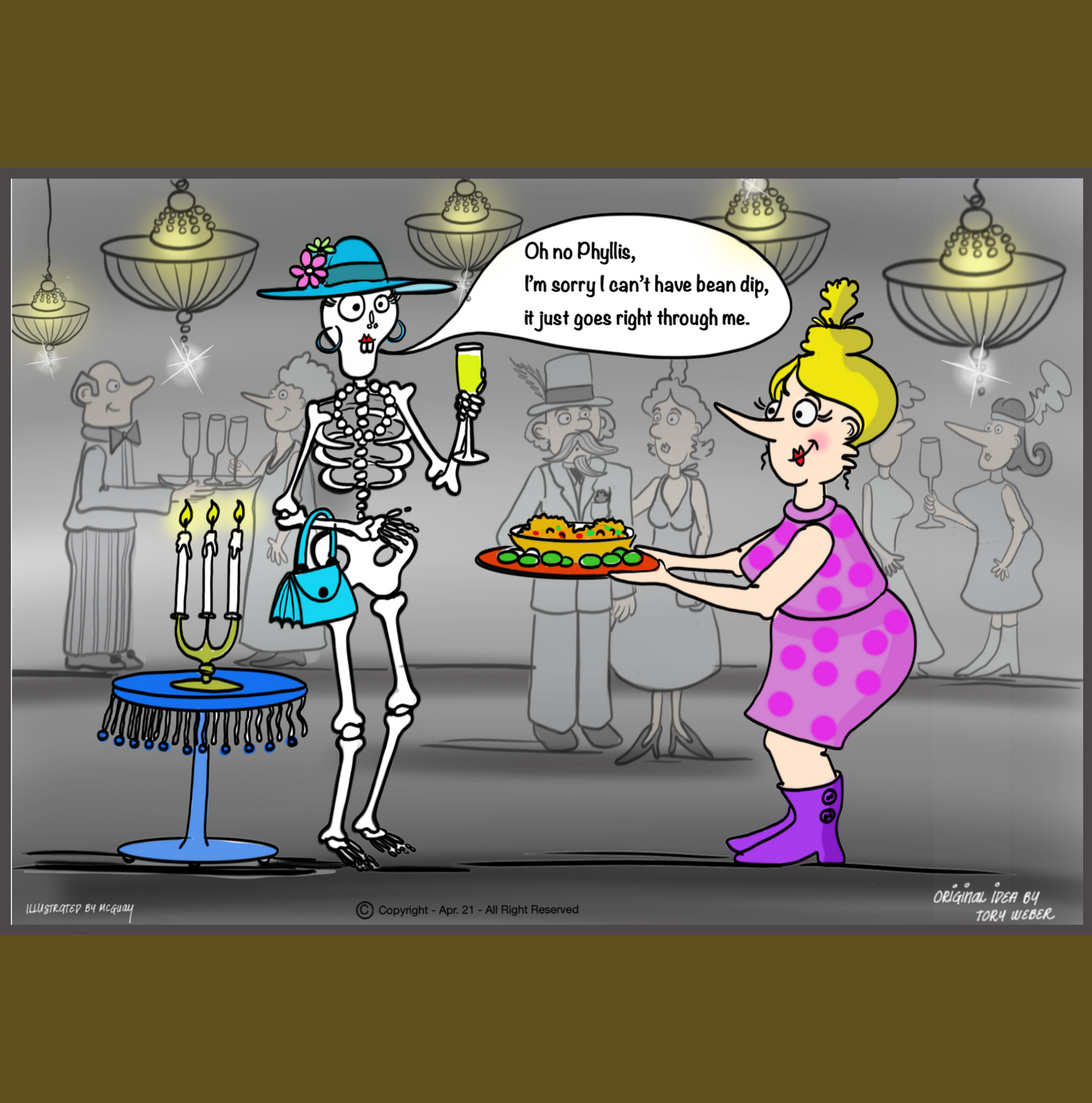 At a party in an elegant ballroom adorned with beautiful chandeliers a nicly dressed lady holding a tray of appetizers walks up to a lady skeleton wearing a fashionable hat, necklace and purse holding a glass of champagne in her hand. The skeleton says "Oh no Phyllis I can't have bean dip it just goes right though me".The funny "Bean Dip" comic is a favorite in the Toe's Town wine and gift bag collection especially for those with irritable bowel syndrome or other stomach sensitivities. 