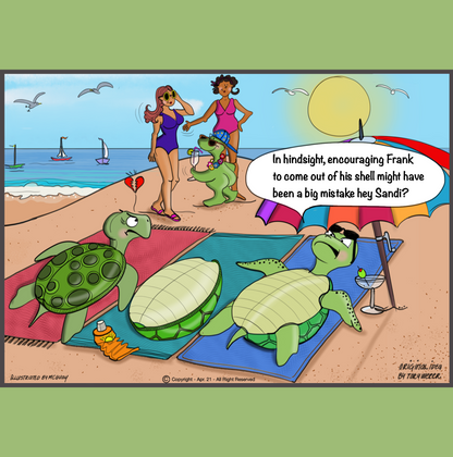 A beautiful day at the beach with nice blue skies there are three turtles laying down on beach towels, two female turtles on the outside and a male turtle in the middle. Sail boats and seagulls adorn the background. The lady turtle on the right is laying on her back and enjoying a coctail donning some fashionable sunglasses under a large beach umbrella. Upon further investigation the male turtle shell lying on its back is empty and the naked turtle is down the beach holding a Pina Colada, wearing a lei